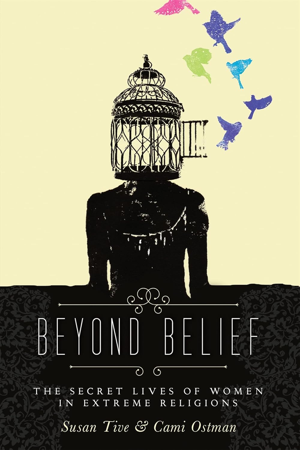 Beyond Belief The Secret Lives of Women in Extreme Beyond Belief The Secret Lives of Women in Extreme