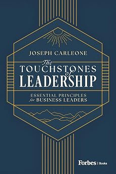 The Touchstones of Leadership Essential Principles for Business Leaders