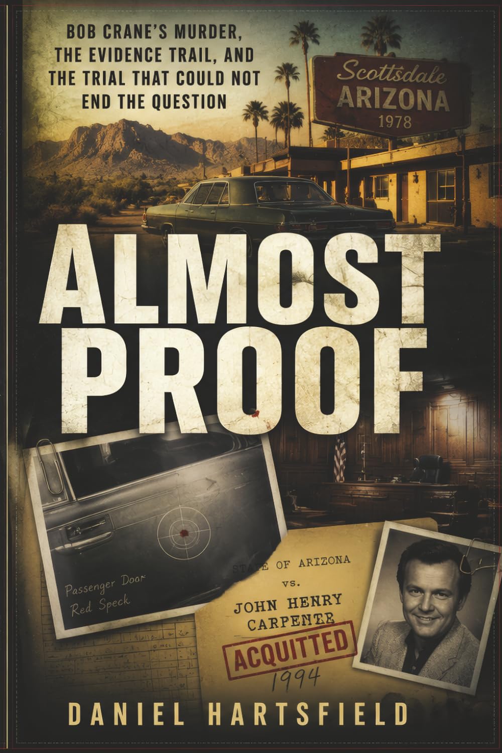 ALMOST PROOF: Bob Crane’s Murder, the Evidence Trail, and the Trial That Could Not End the Question