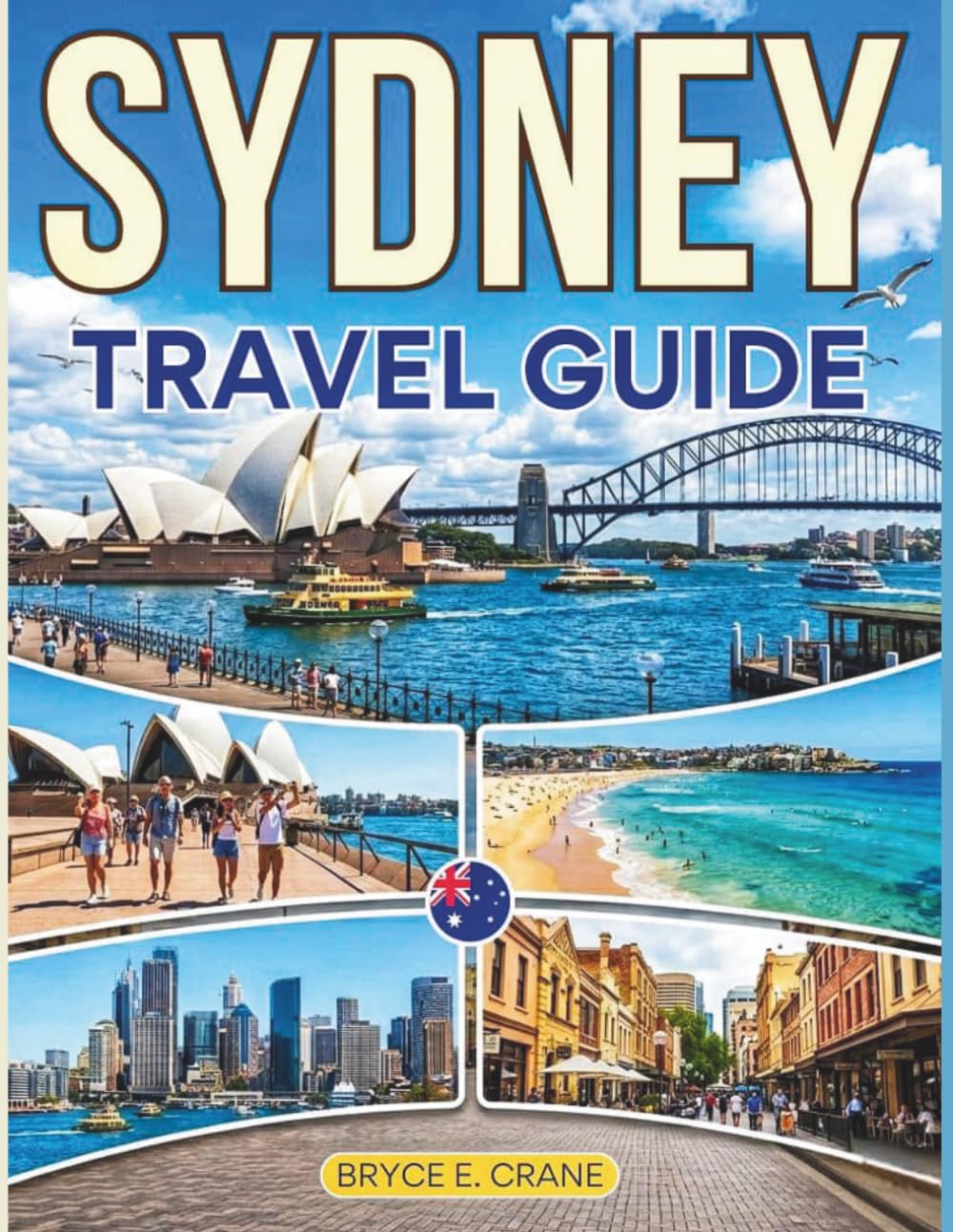 SYDNEY TRAVEL & HISTORY GUIDE 2027 (FULL COLOR): Dive into outdoor activities from thrilling bridge climbs to coastal hikes, surfing, sailing, and harbour kayaking adventures in Sydney