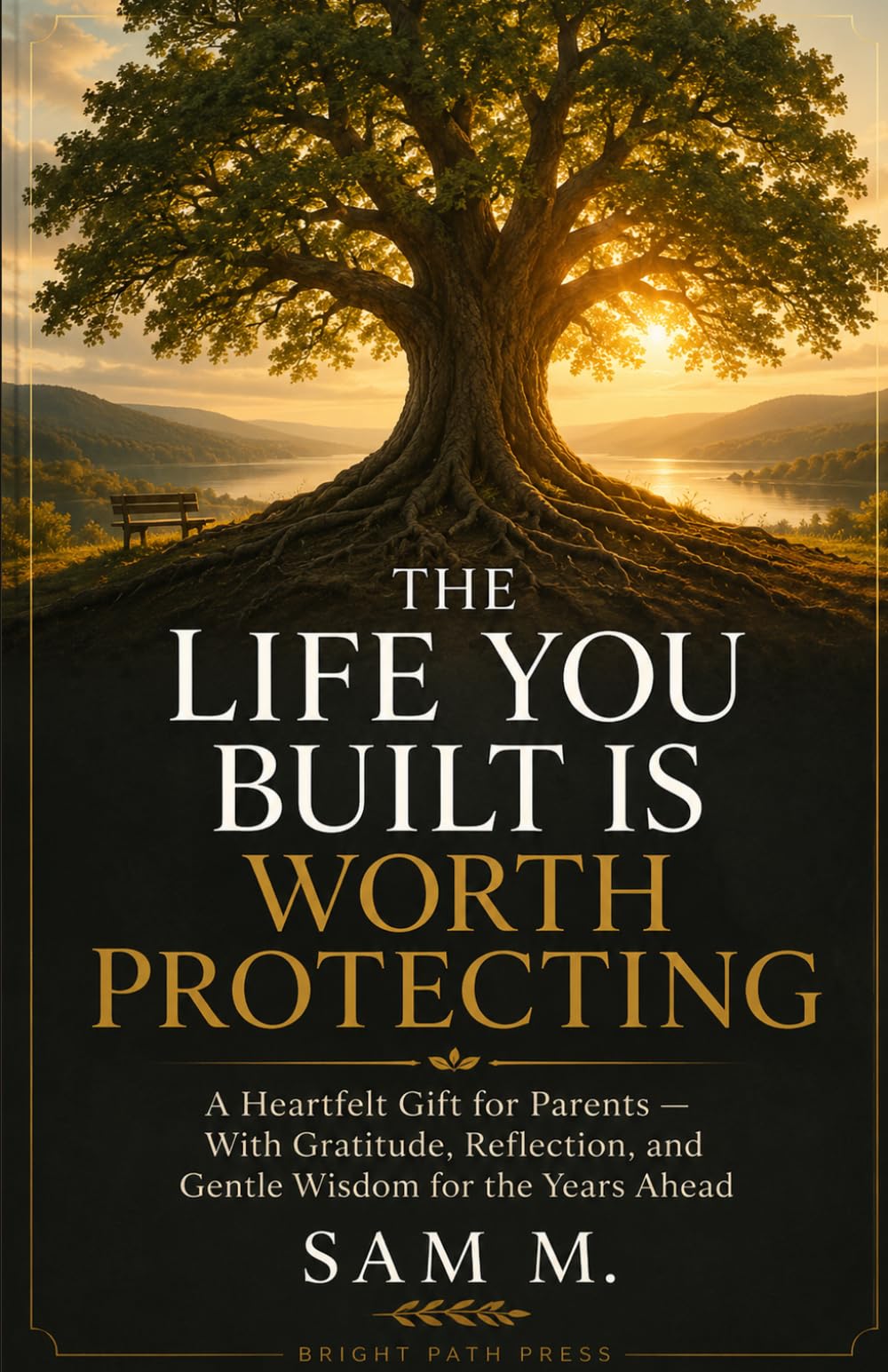 The Life You Built Is Worth Protecting: A Heartfelt Gift for Parents - With Gratitude, Reflection, and Gentle Wisdom for the Years Ahead