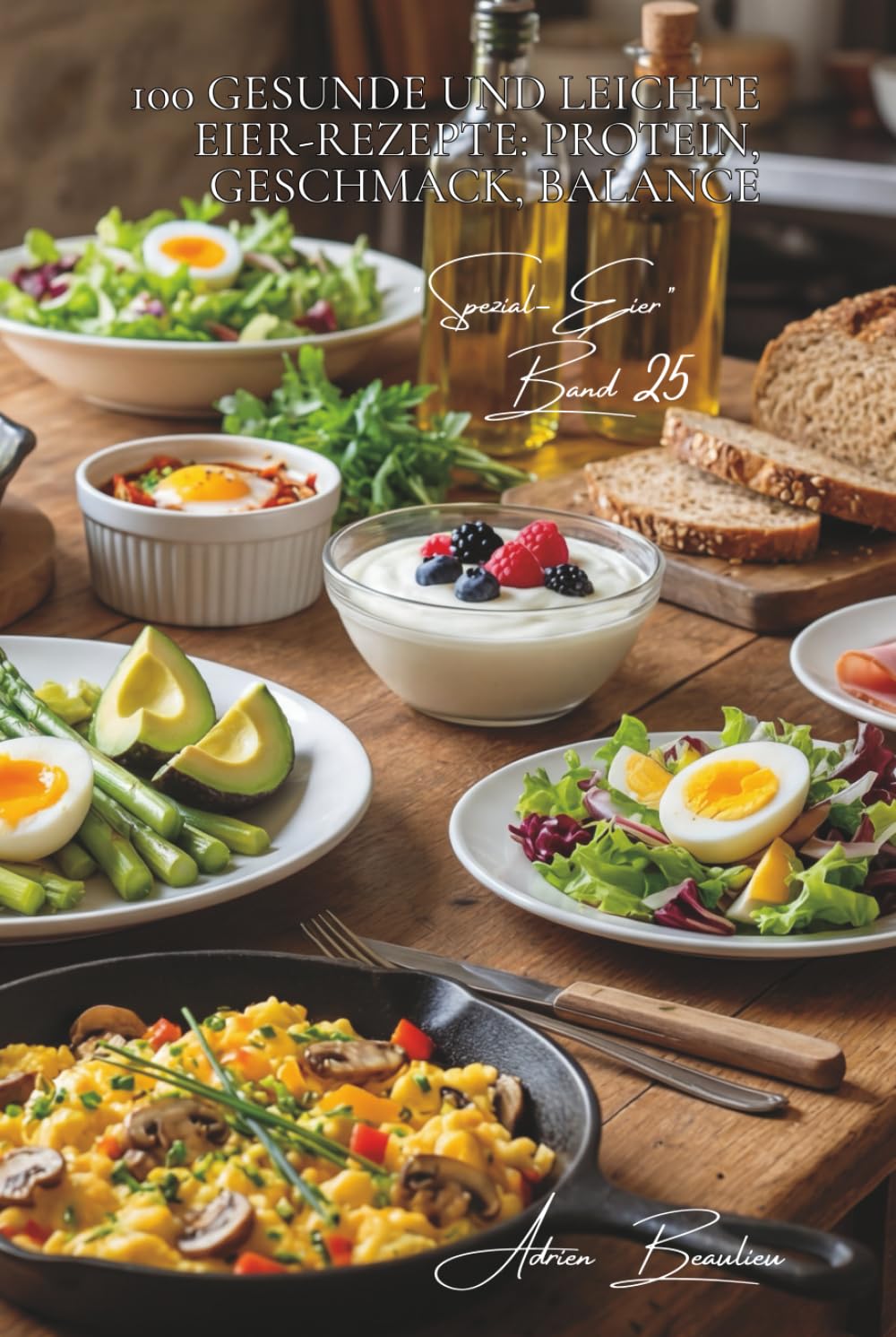 100 gesunde und leichte eier-rezepte: protein, geschmack, balance: das ei: ihr gesundheits- und fitness-verbündeter in der leichten französischen ... - Unterserie: Spezial-Eier (5 Bände))