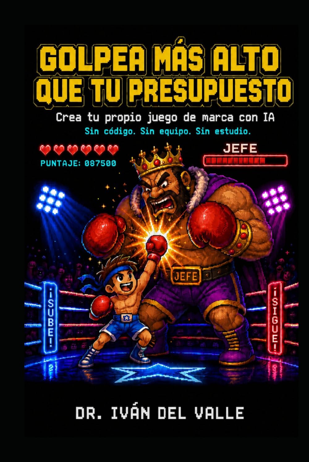 GOLPEA MÁS ALTO QUE TU PRESUPUESTO: Crea tu propio juego de marca con IA. Sin código, sin equipo, sin estudio. (Emprender Sin Código con IA)