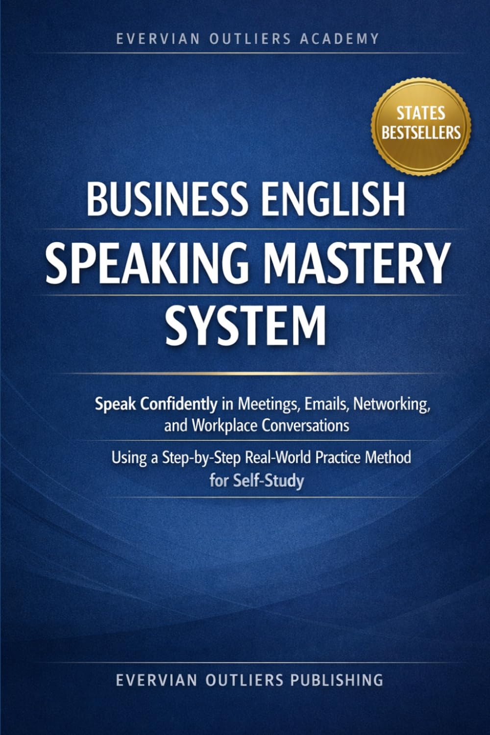 Business English Speaking Mastery System: Speak Confidently in Meetings, Emails, Networking, and Workplace Conversations Using a Step-by-Step ... English Vocabulary in Use (2026 Edition))