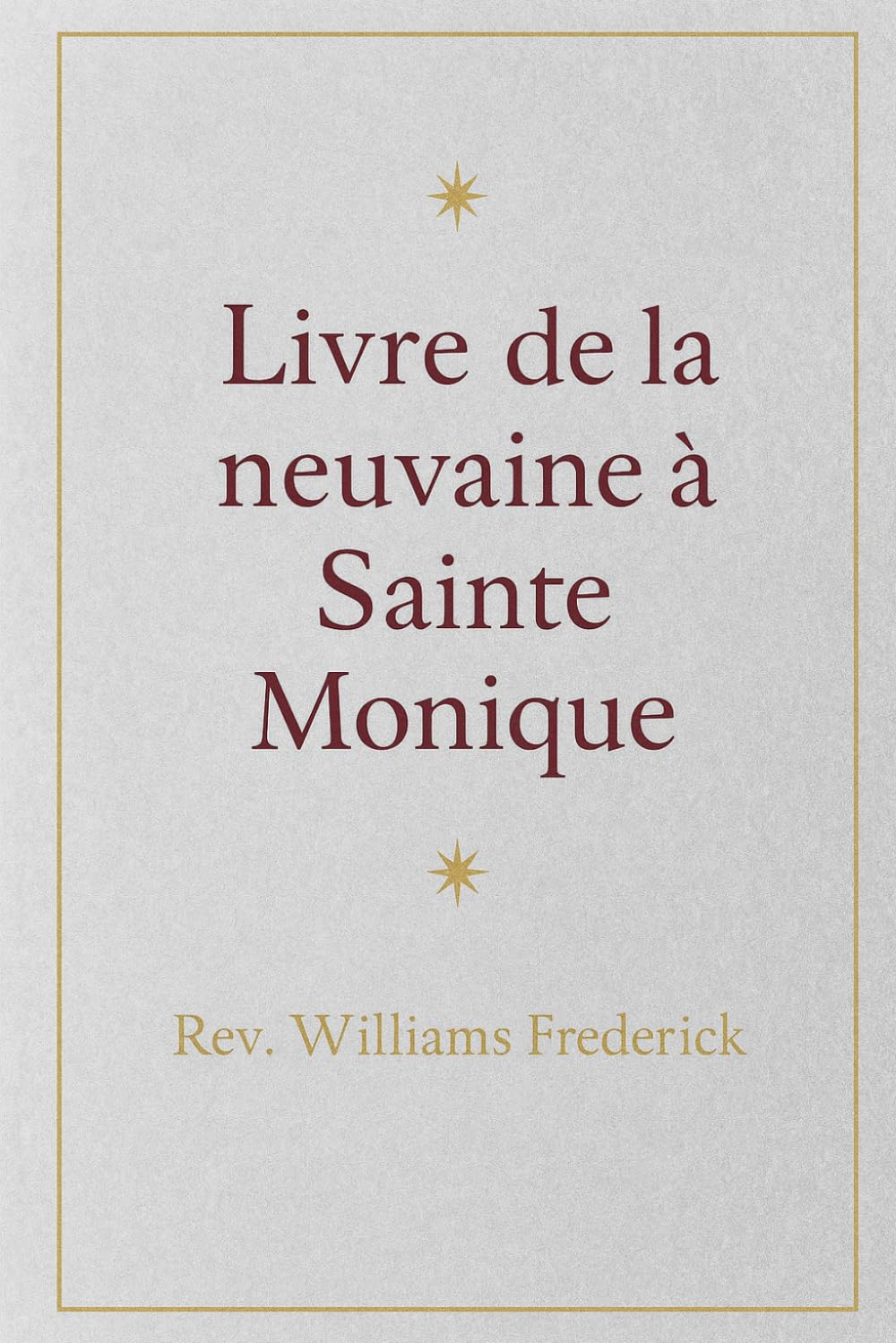 Livre de la neuvaine à Sainte Monique.: Dévotion chrétienne
