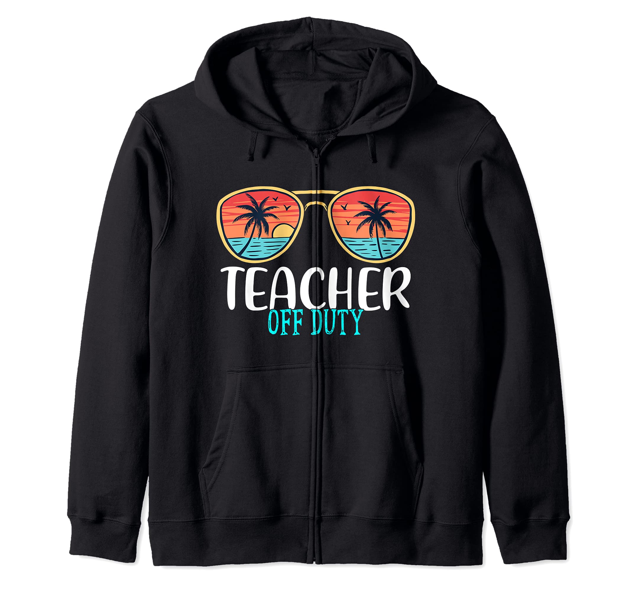 Teacher Off Duty Happy Last Day Of School Summer 2021 Zip Hoodie, Black