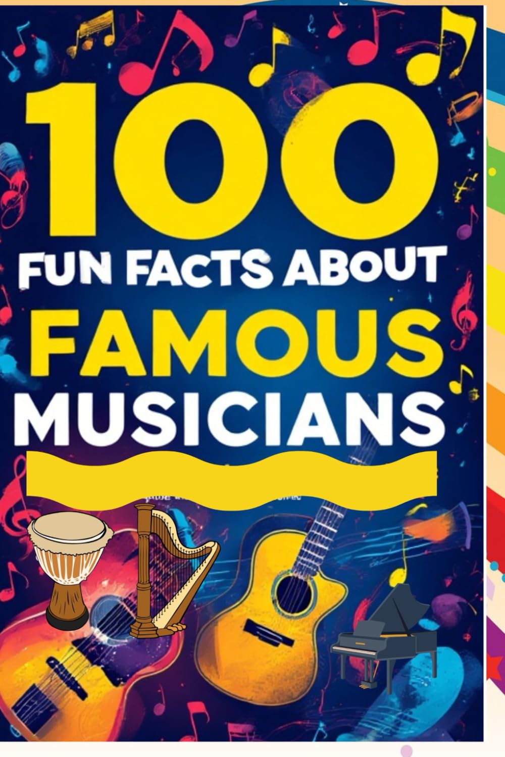 100 Fun Facts About Famous Musicians: Explore the Stories Behind the Music: An Entertaining Guide to Your Favorite Musicians for Kids, Teens, and Music Lovers! (100 Facts About)