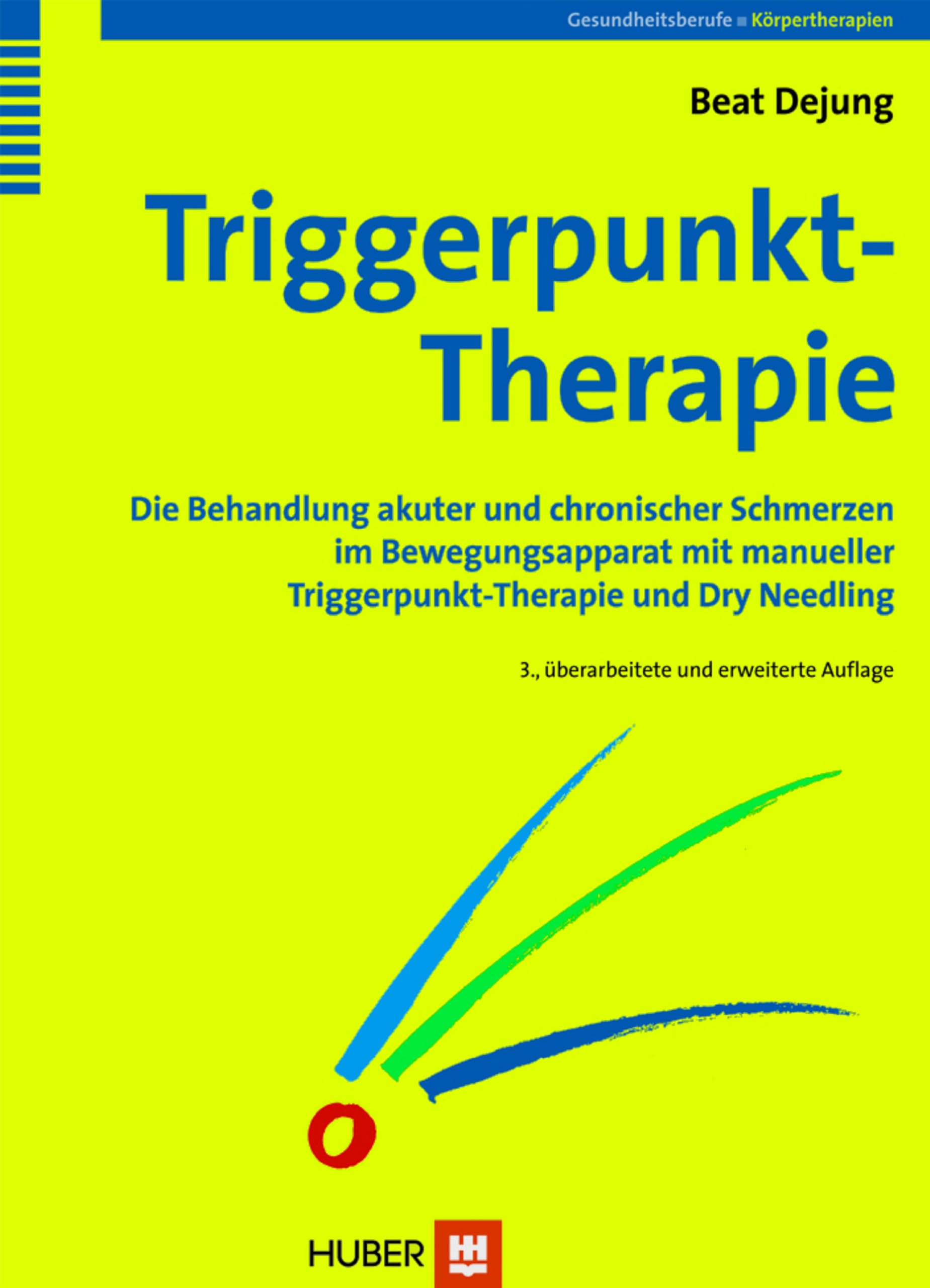 Triggerpunkt-Therapie: Die Behandlung akuter und chronischer Schmerzen im Bewegungsapparat mit manueller Triggerpunkt-Therapie und Dry Needling