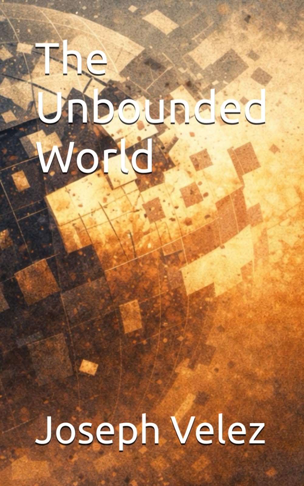 The Unbounded World (The Eclosed Earth Cycle)