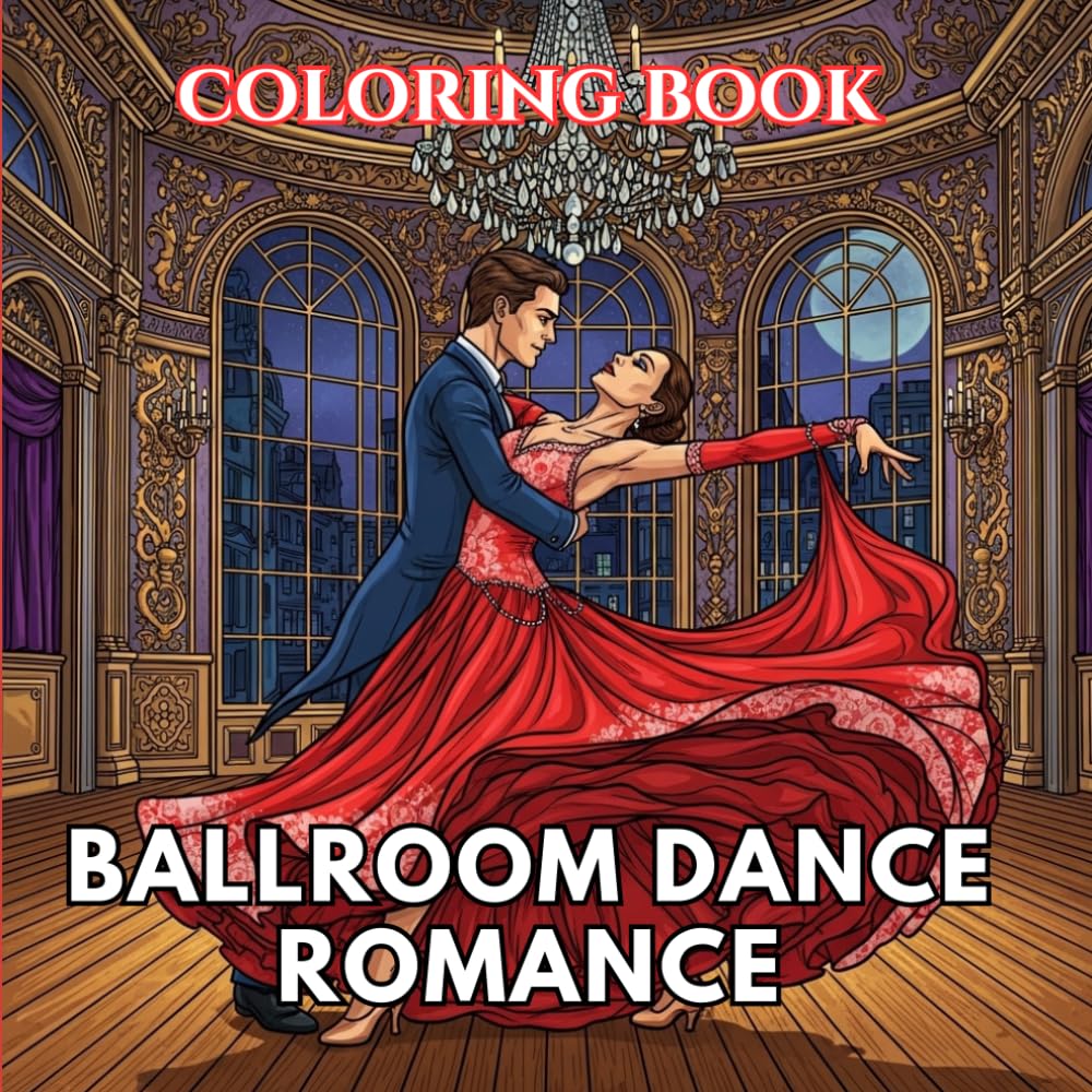 Ballroom Dance Romance Coloring Book for Adults: Elegant Waltz Dancers, Romantic Ballroom Scenes, Flowing Gowns and Classic Dance Poses | The Art of Dance Coloring Series (Volume 3)