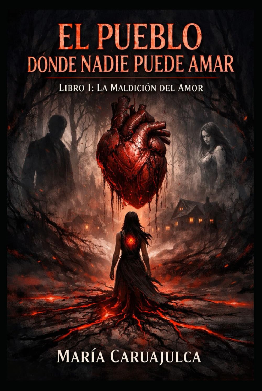 LA MALDICIÓN DEL AMOR: SAGA: EL PUEBLO DÓNDE NADIE PUEDE AMAR