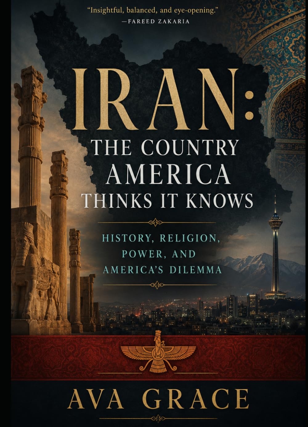 IRAN The Country America Thinks It Knows: History, Religion, Power, and America's Long Misunderstanding