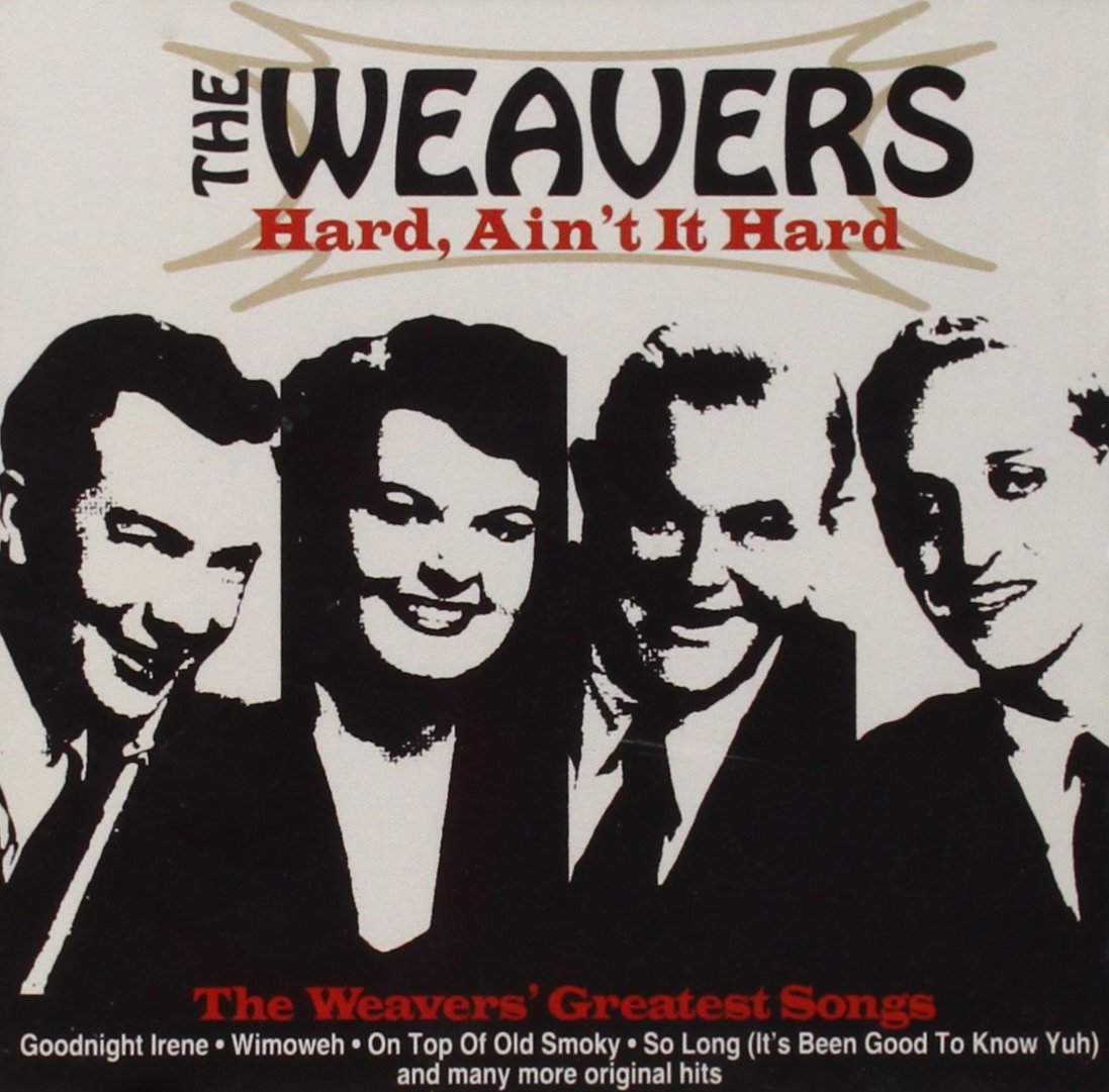 Hard Ain't It Hard: The Weavers Greatest Songs [Audio CD] WEAVERS