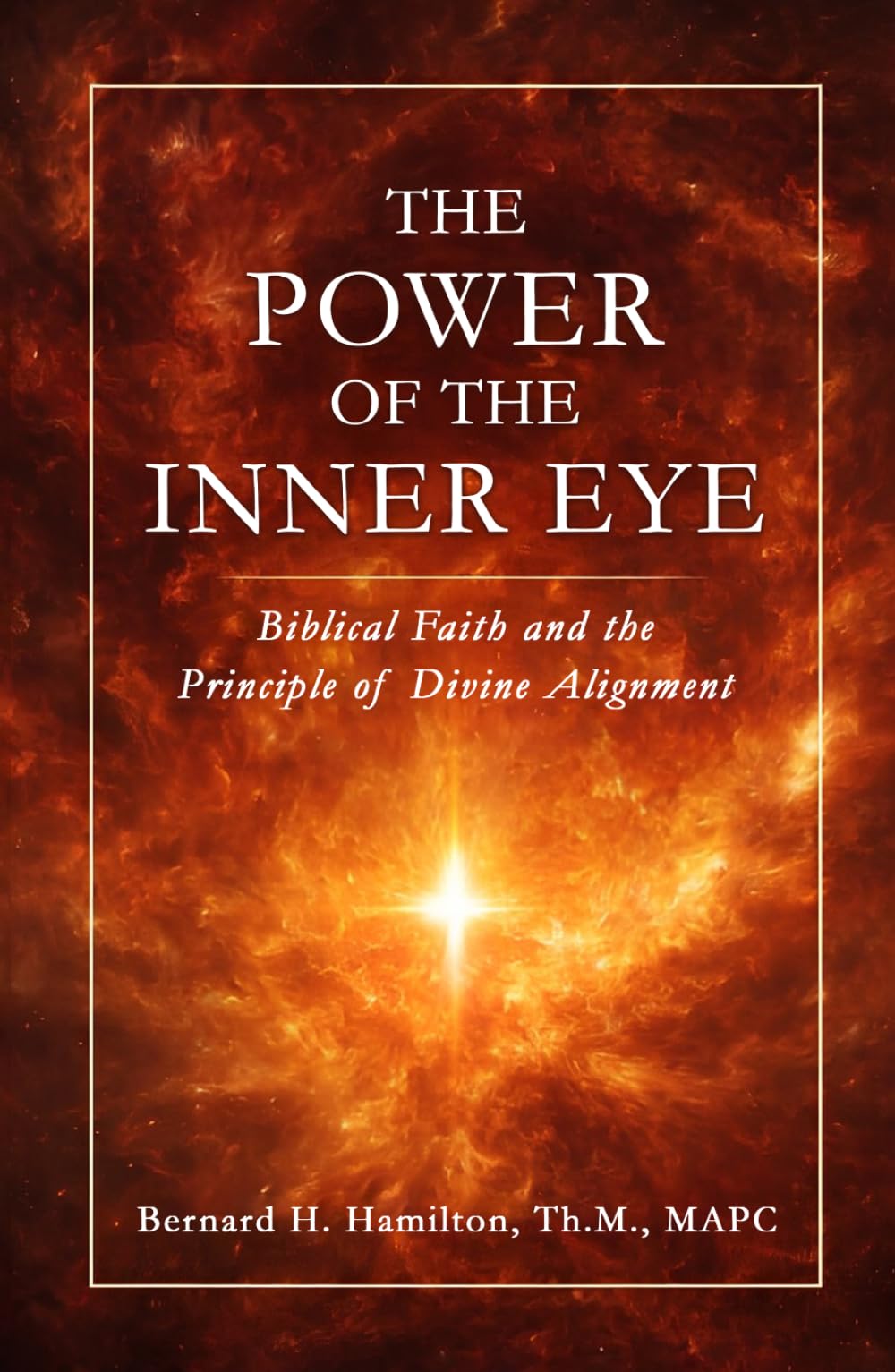 The Power of The Inner Eye: Biblical Faith and the Principle of Divine Alignment