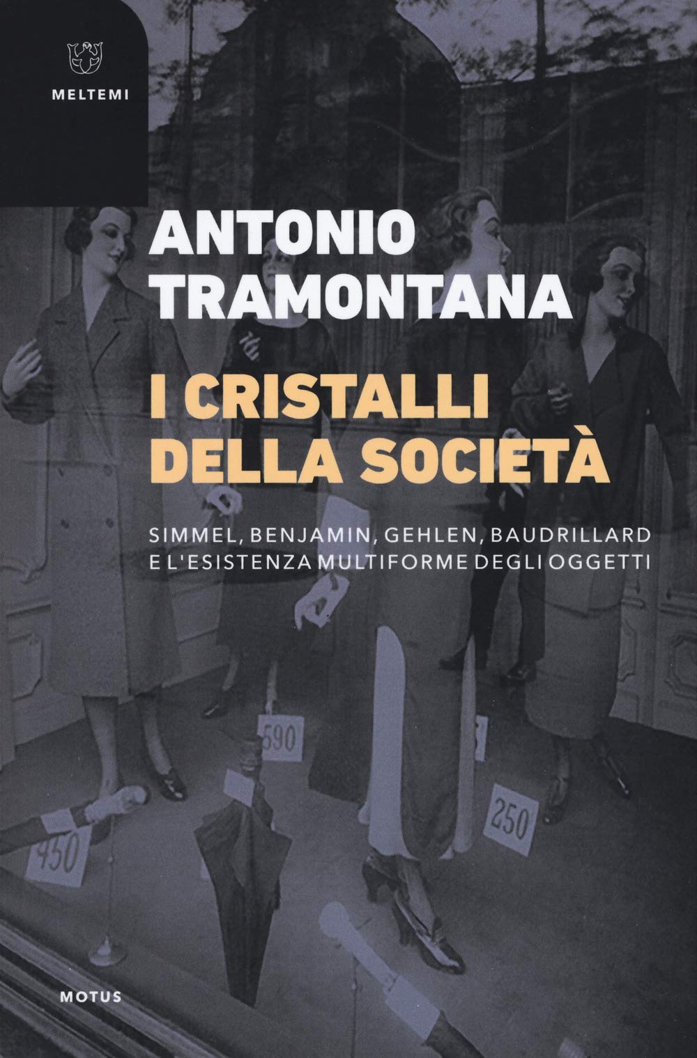 I Cristalli Della Società. Simmel, Benjamin, Gehlen, Baudrillard E L'esistenza Multiforme Degli Oggetti - 4