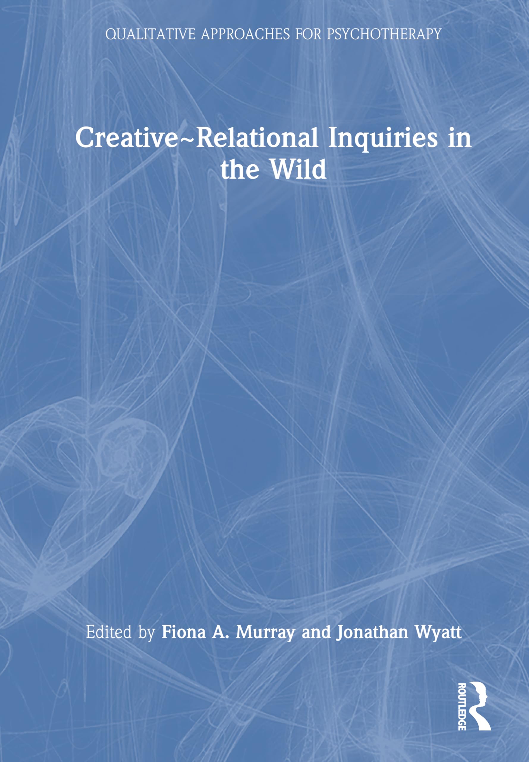 Creative~Relational Inquiries in the Wild (Qualitative Approaches for Psychotherapy)
