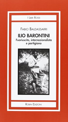 Ilio Barontini. Fuoriuscito, internazionalista e partigiano