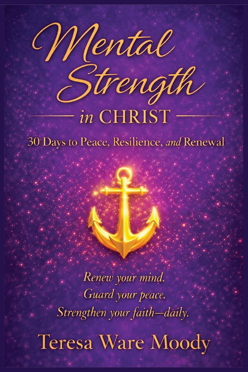Mental Strength in Christ: 30 Days to Peace, Resilience, and Renewal