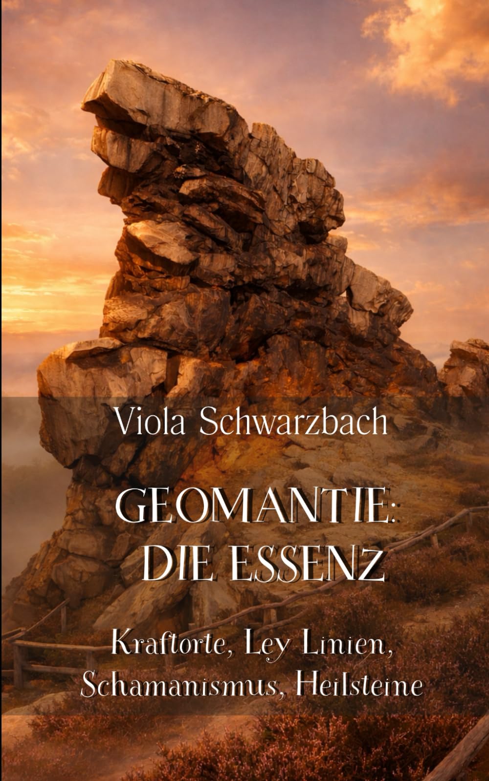 Geomantie - die Essenz: Kraftorte, Ley Linien, Schamanismus, Heilsteine