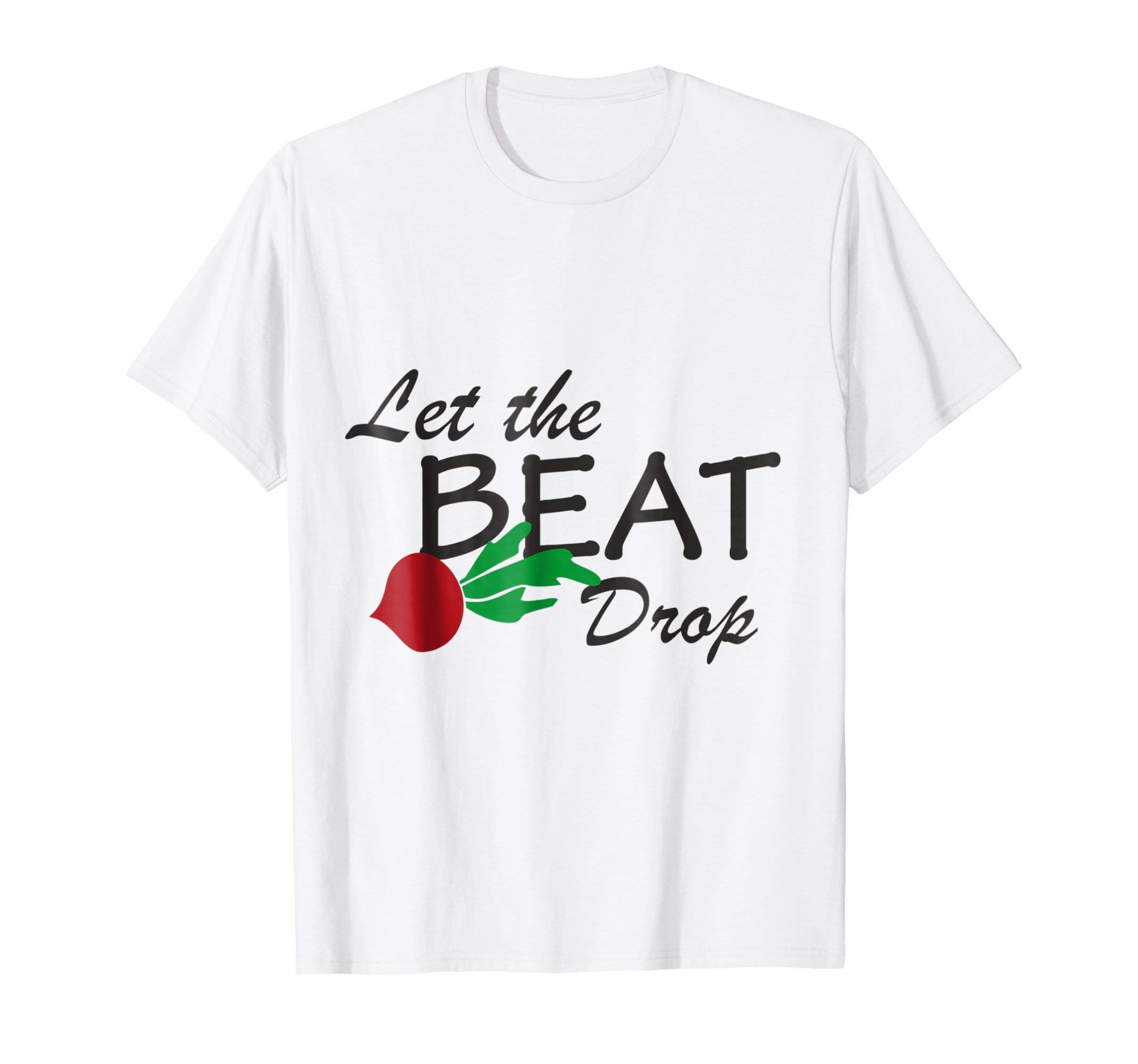 Let The Beet Beat Drop Beetroot Shirt Vegetables Food
