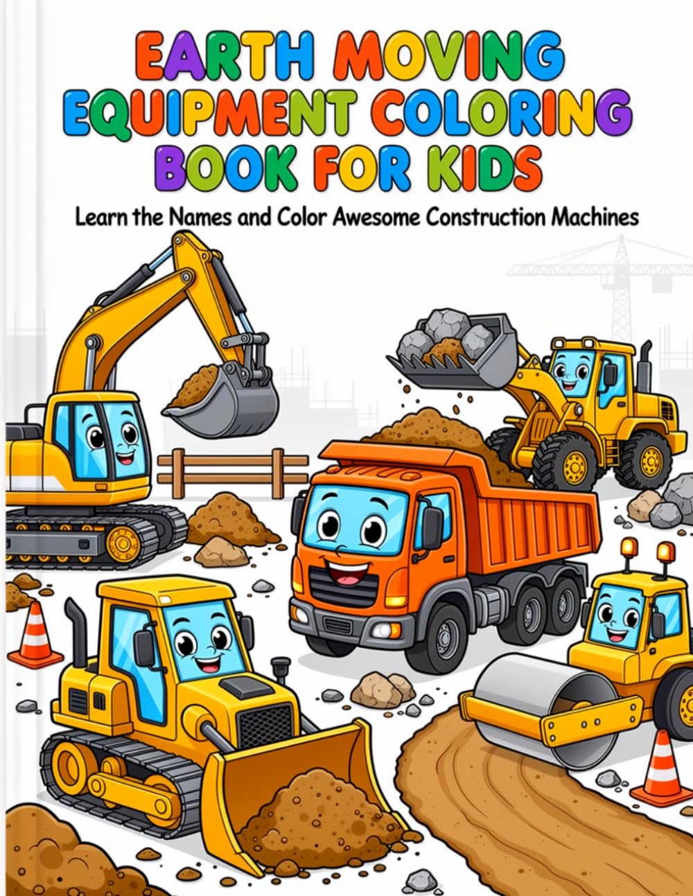 Earth Moving Equipment Coloring Book for kids: Color and Learn Amazing Construction Machines – Excavators, Bulldozers, Dump Trucks and More