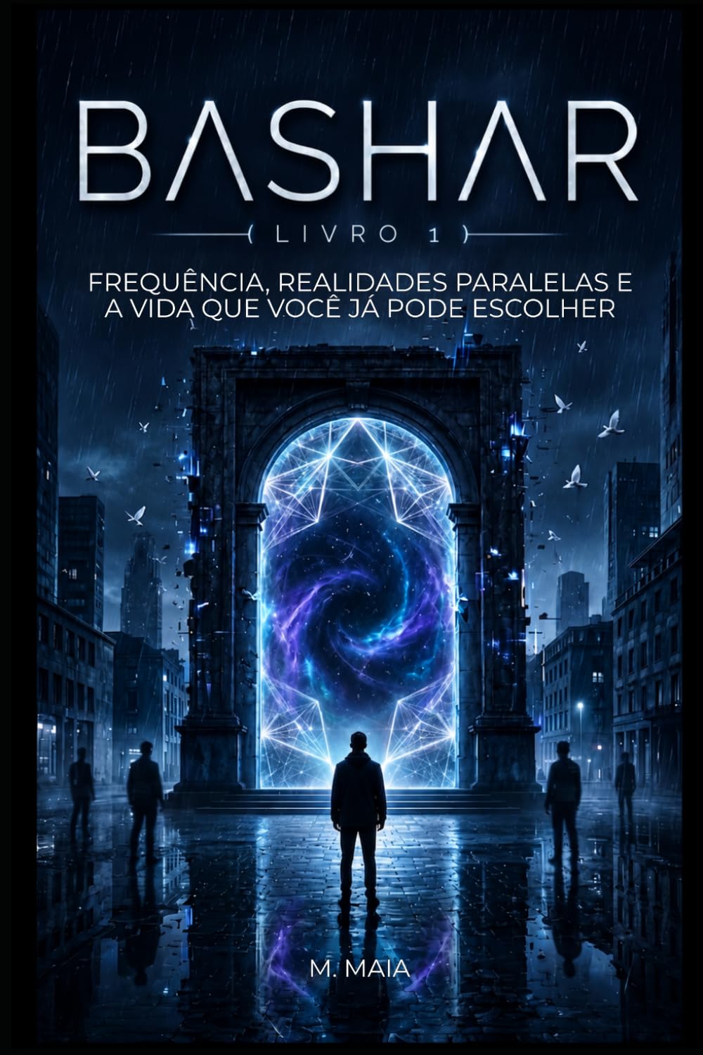 BASHAR: Frequência, Realidades Paralelas e a Vida que Você Já Pode Escolher (A Frequência de Bashar)