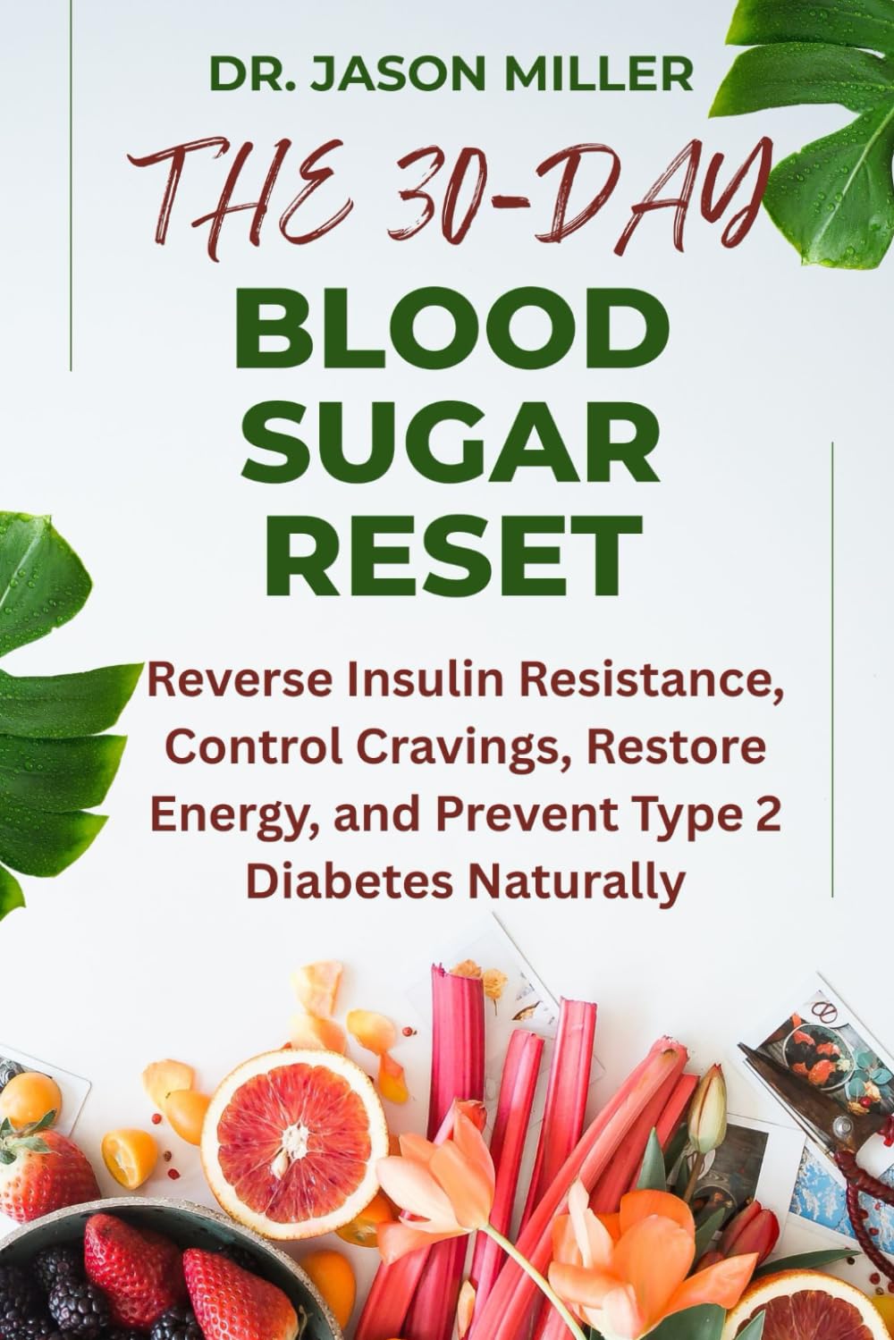 THE 30-DAY BLOOD SUGAR RESET: Reverse Insulin Resistance, Control Cravings, Restore Energy, and Prevent Type 2 Diabetes Naturally