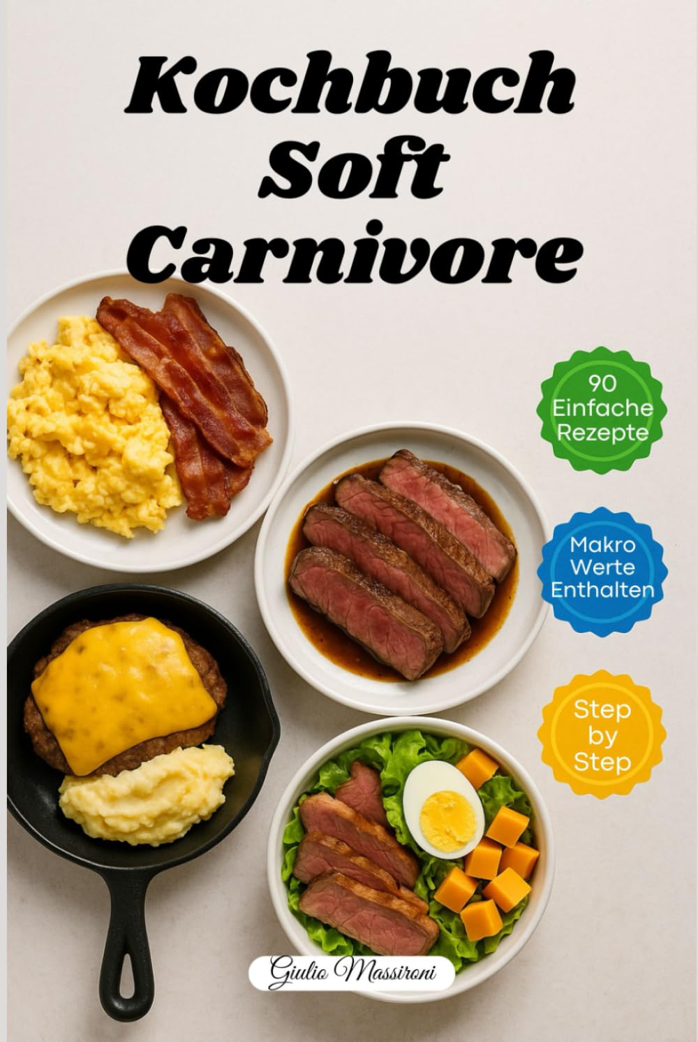 Kochbuch Soft Carnivore: 90 Schnelle und Einfache Carnivore-Rezepte mit Makronährstoffangaben und Schritt-für-Schritt-Anleitungen