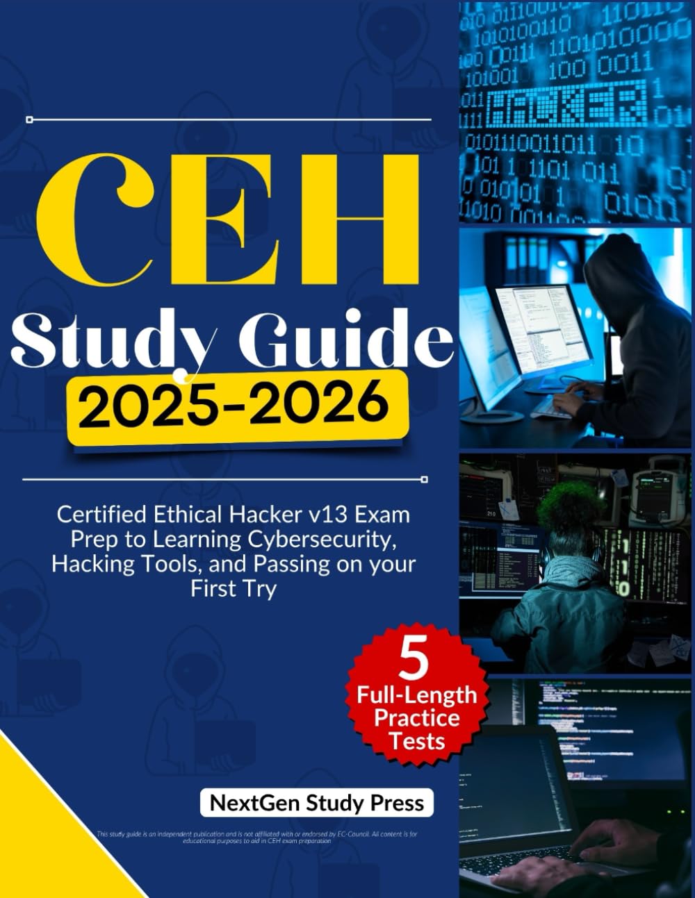 CEH STUDY GUIDE 2025-2026: Certified Ethical Hacker v13 Exam Prep to Learning Cybersecurity, Hacking Tools, and Passing on your First Try (NextGen Master IT Certification Series)
