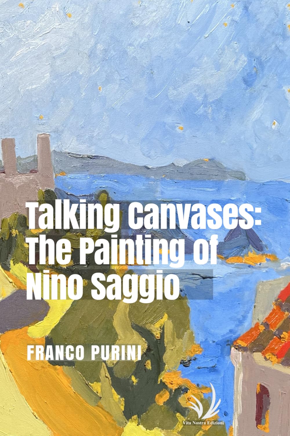 Talking Canvases:: The Painting of Nino Saggio (Arte and around) (Italian Edition)