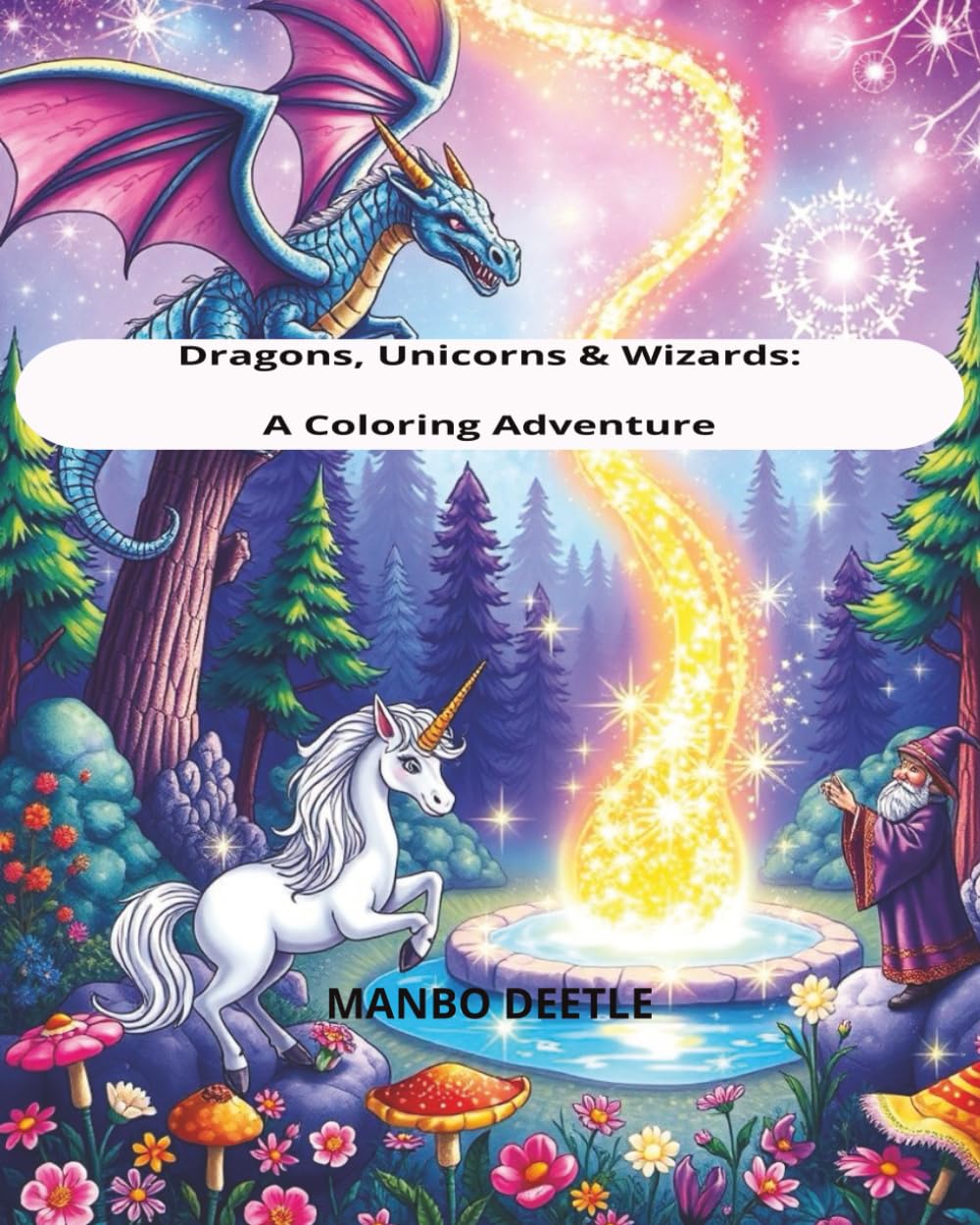 Dragons, Unicorns & Wizards: A Coloring Adventure