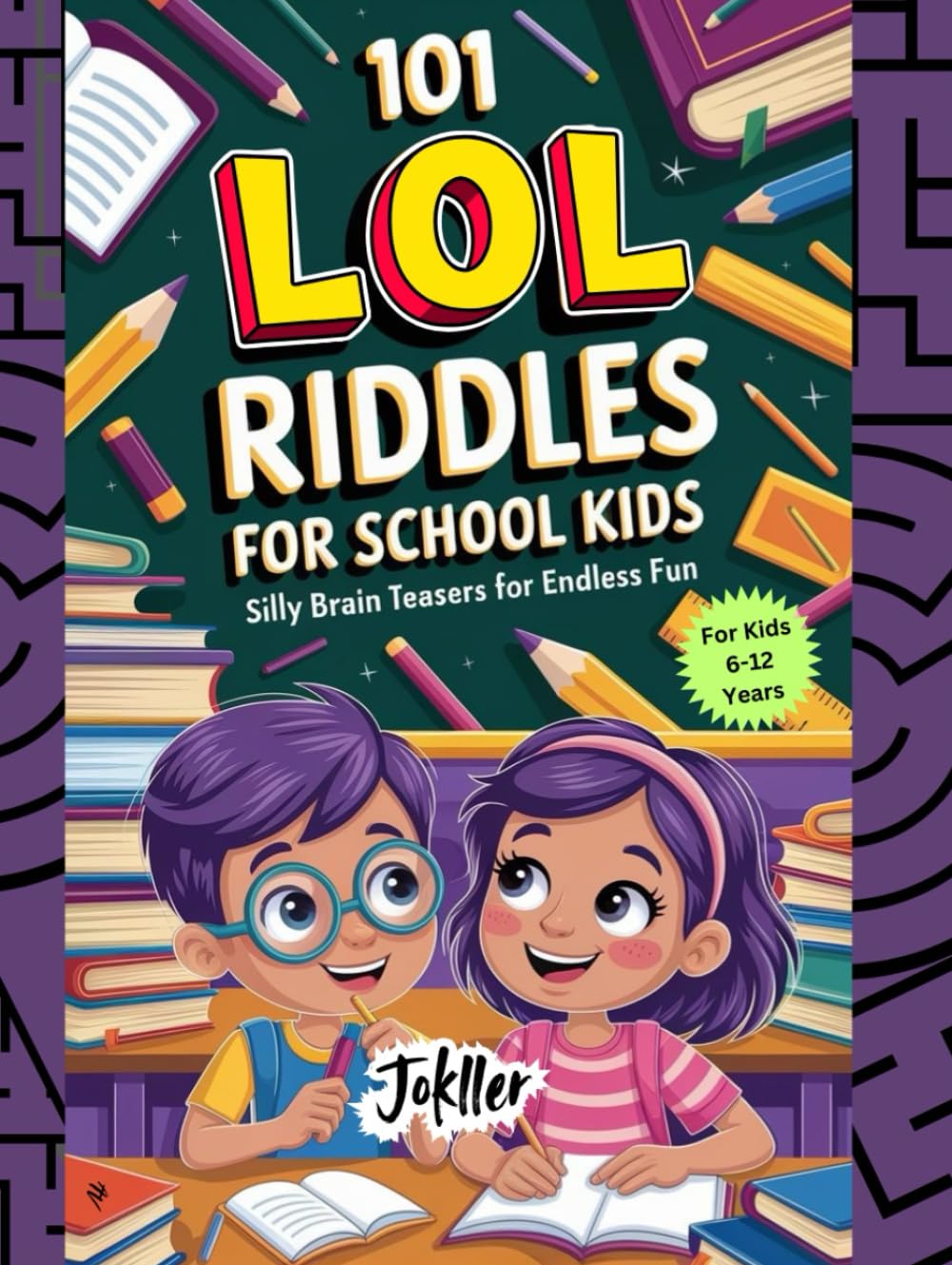 101 LOL Riddles for School Kids: Silly Brain Teasers for Endless Fun: And For Kids 6-12 years