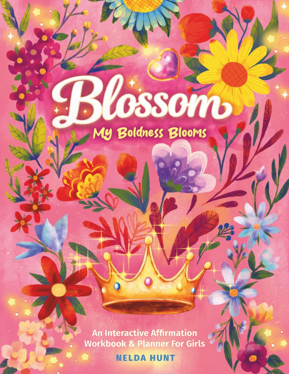 Blossom: My Boldness Blooms: An Interactive Affirmation Workbook & Planner For Girls