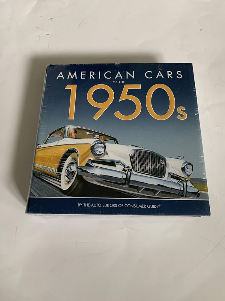 American Cars of the 1950s: Auto Editors of Consumer Guide American Cars of the 1950s: Auto Editors of Consumer Guide