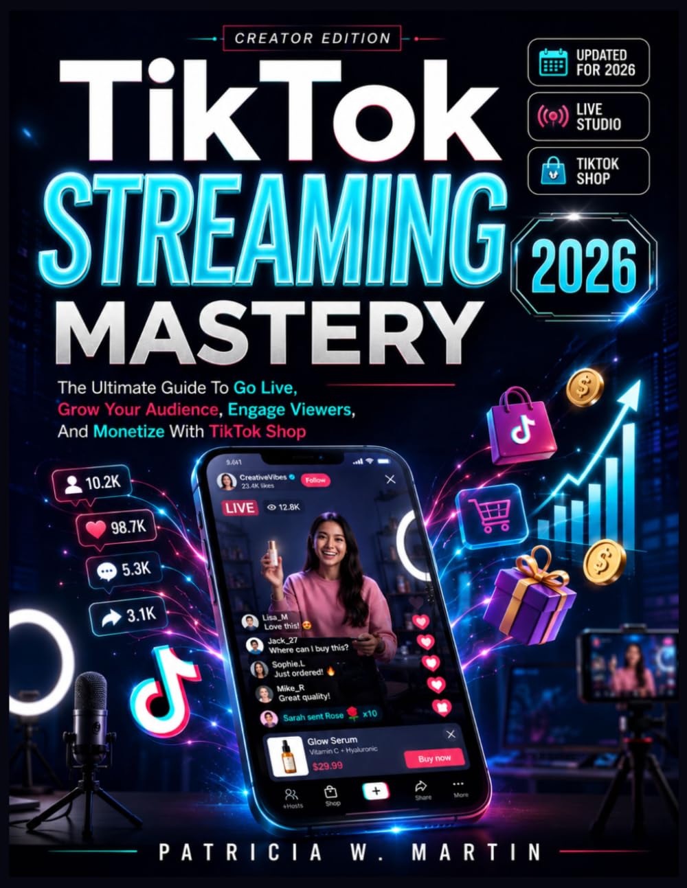 TIKTOK STREAMING MASTERY 2026: The Ultimate Guide To Go Live, Grow Your Audience Engage Viewers, And Monetize With TiktoK Shop