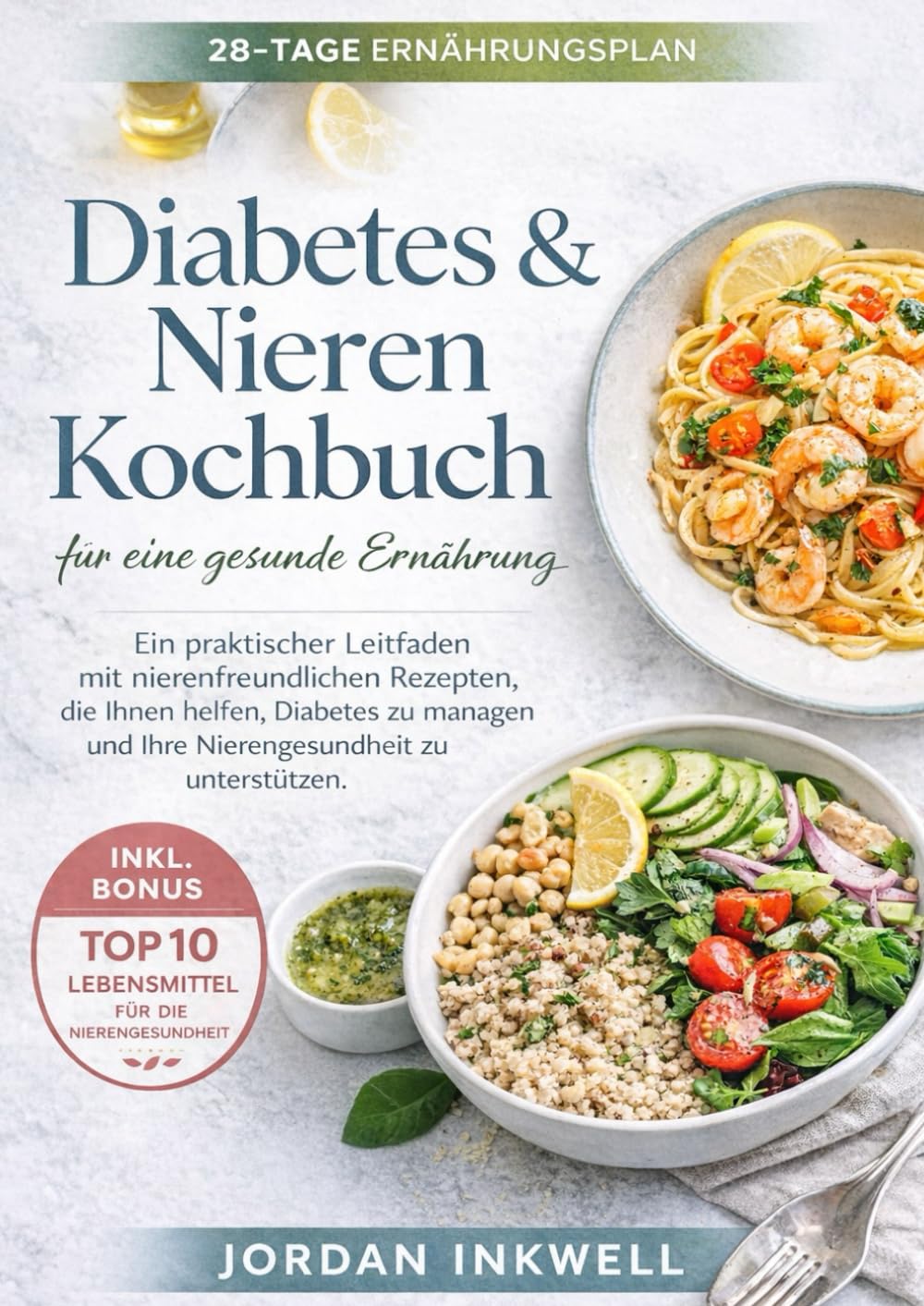 Diabetic Renal Diet Cookbook: Das diabetische Nieren-Diät-Kochbuch: Leckere, nierenfreundliche Rezepte zur Unterstützung bei Diabetes | Natriumarm, ... – inkl. 28-Tage-Ernährungsplan