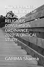 UTTAR PRADESH PROHIBITION OF UNLAWFUL RELIGIOUS CONVERSION ORDINANCE, 2020: A CRITICAL STUDY