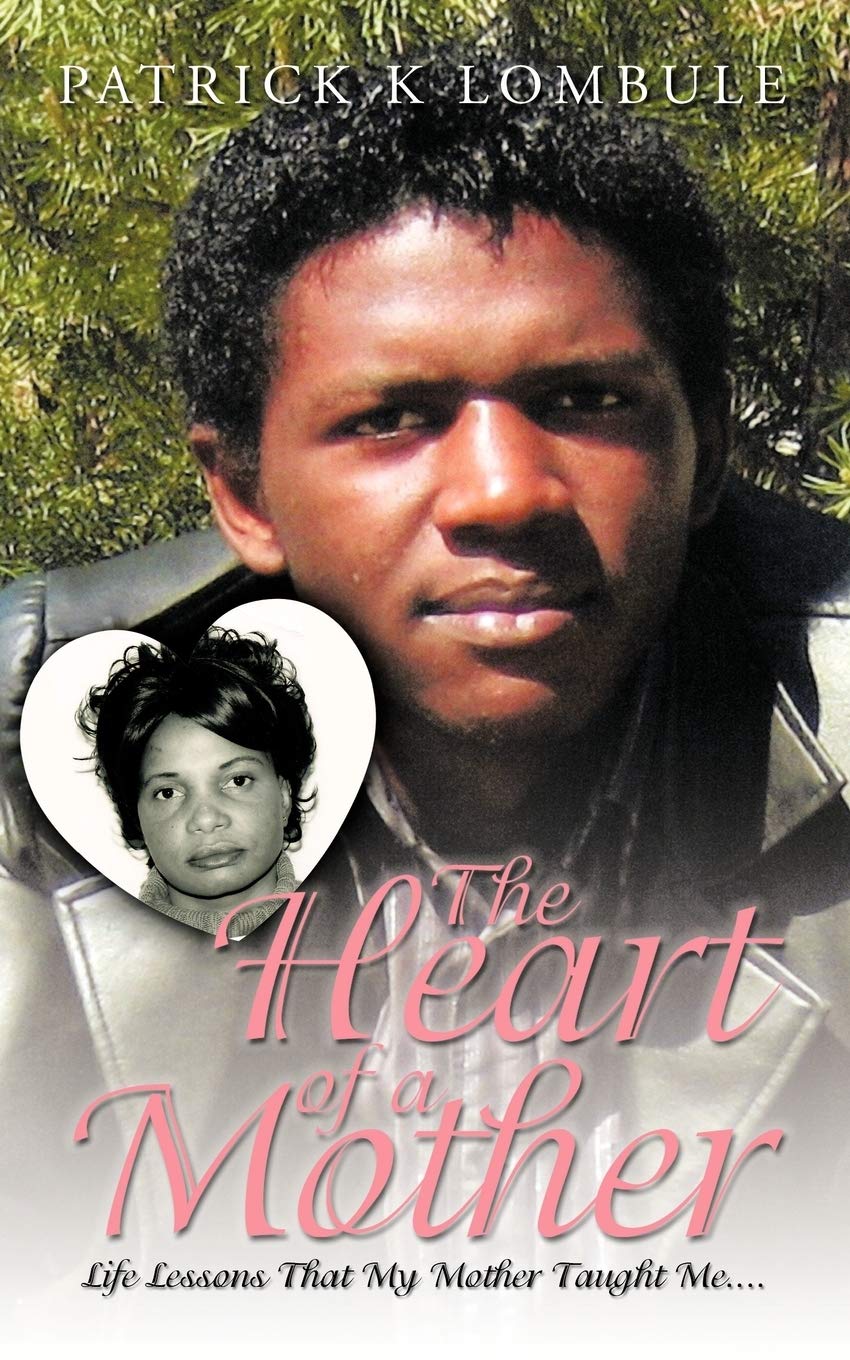 The Heart of a Mother: Life Lessons That My Mother Taught Me . . .