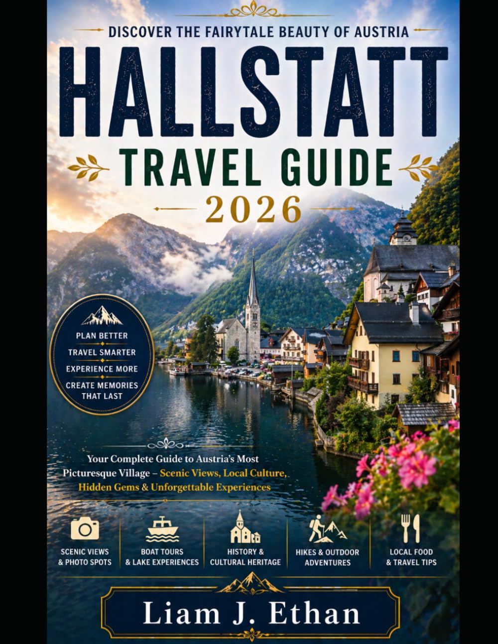 HALLSTATT TRAVEL GUIDE 2026: Your Complete Guide to Austria’s Most Picturesque Village — Scenic Views, Local Culture, Hidden Gems, and Unforgettable Experiences.