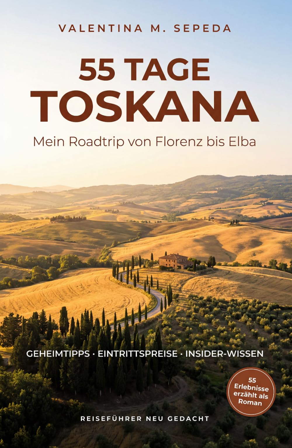 55 Tage Toskana. Mein Roadtrip von Florenz bis Elba: Ein erzählerischer Reiseführer mit Geheimtipps, Eintrittspreisen und Insider-Wissen