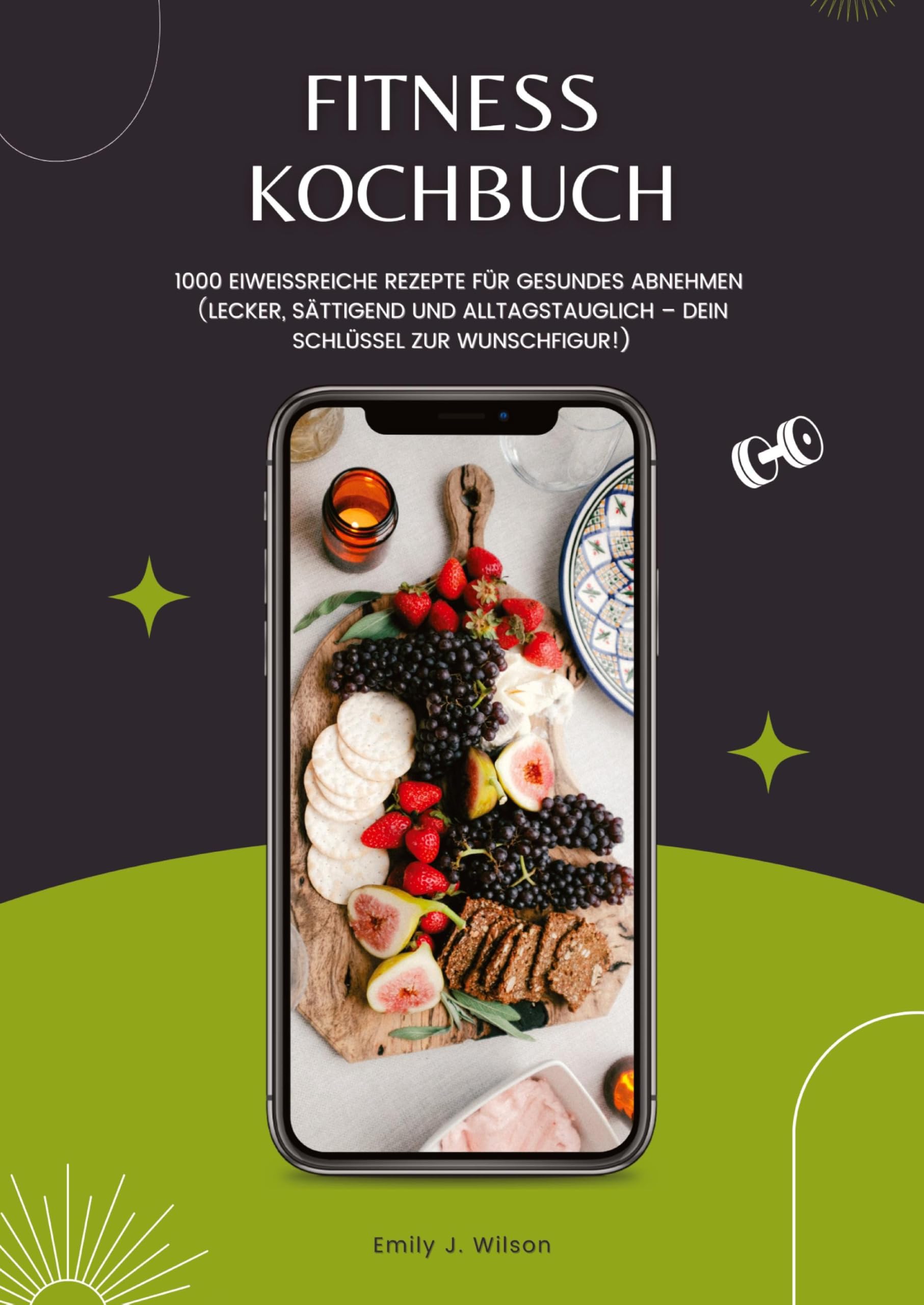 Fitness Kochbuch: 1000 Eiweißreiche Rezepte für gesundes Abnehmen (Lecker, sättigend und alltagstauglich – dein Schlüssel zur Wunschfigur!)