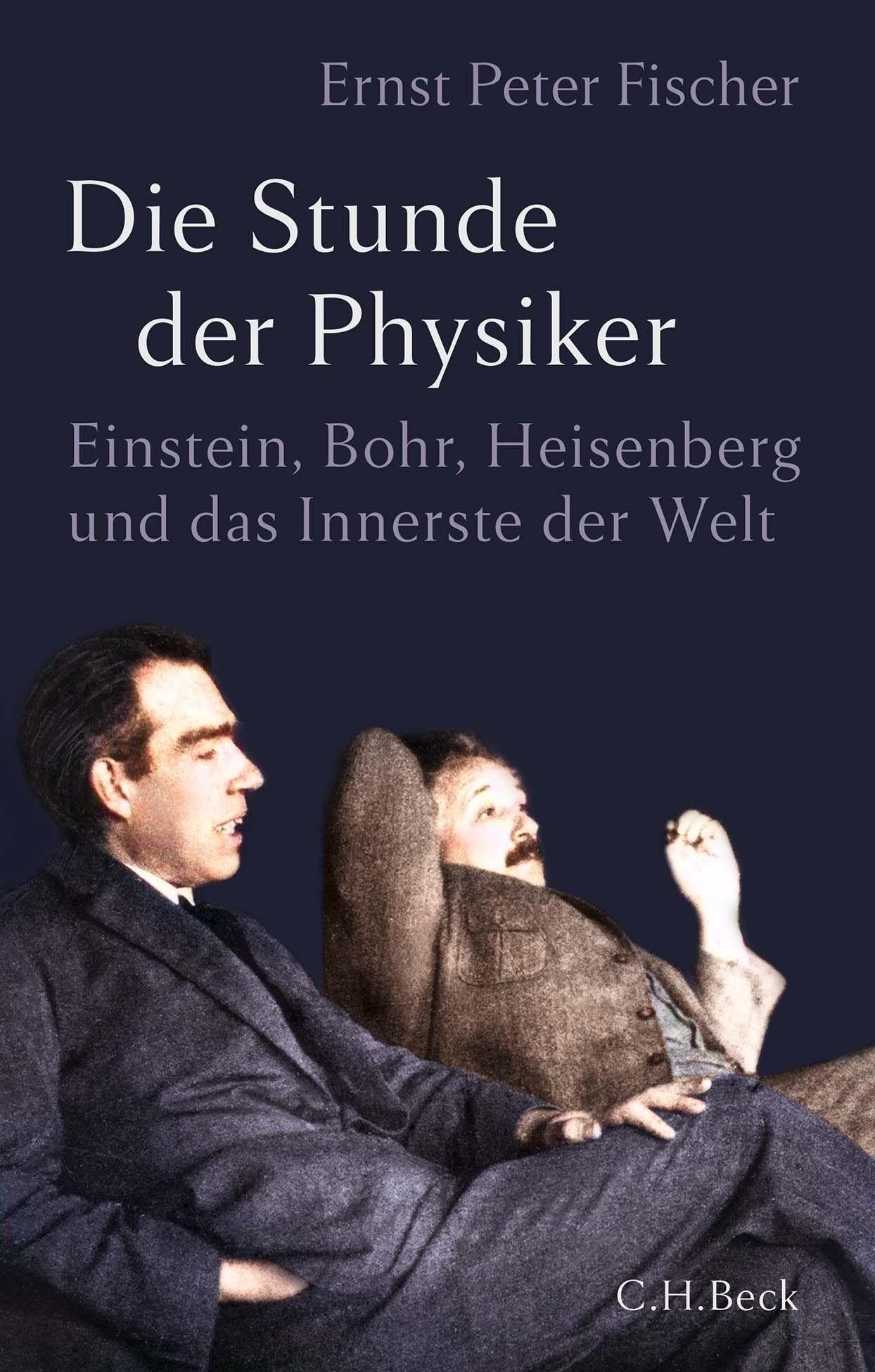 Die Stunde der Physiker: Einstein, Bohr, Heisenberg und das Innerste der Welt