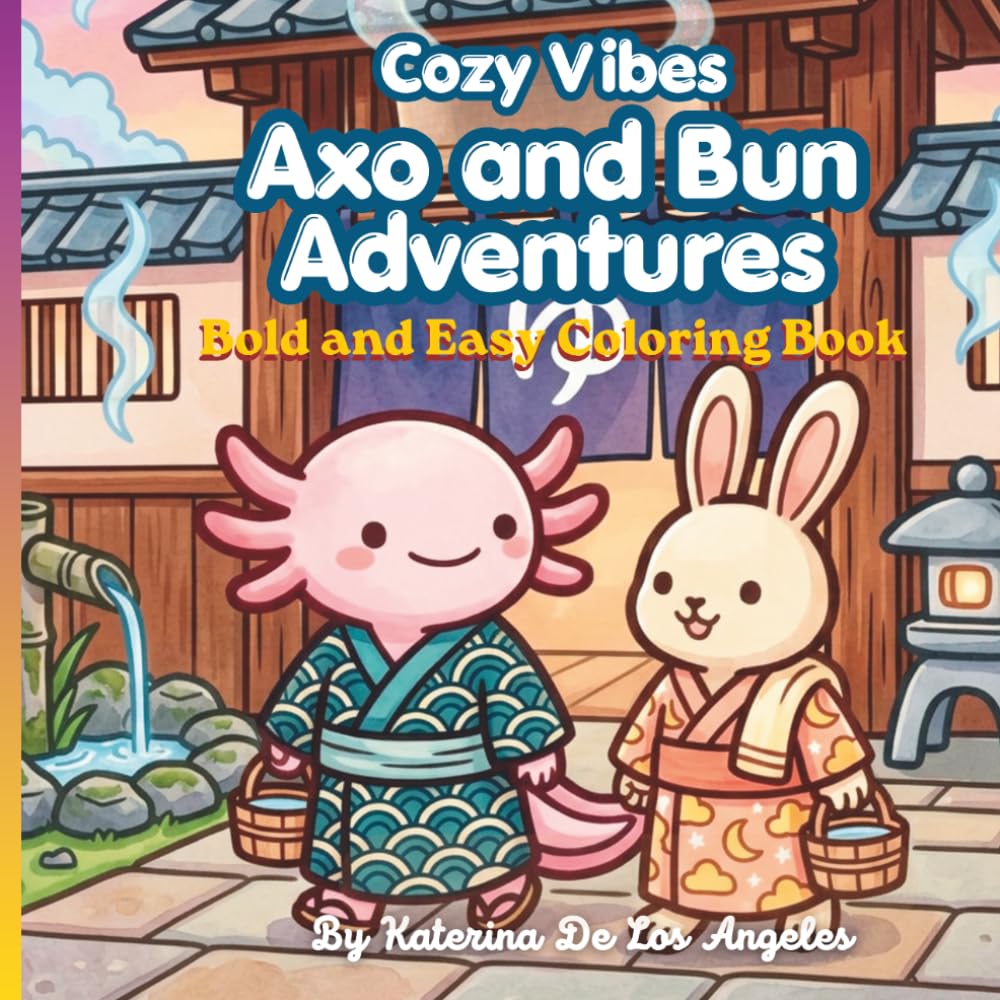 Axo and Bun Adventures: Cozy Vibes Coloring Book: Simple and Stress-Free Coloring Book | Bold and Easy Japan-Inspired Scenes for Relaxation
