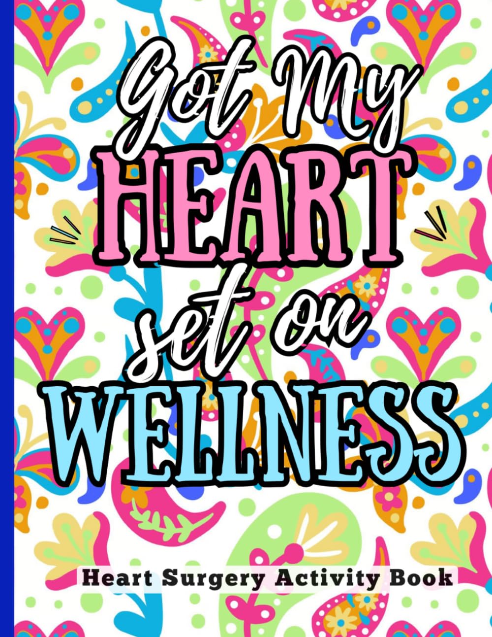 Got My Heart Set On Wellness - Heart Surgery Activity Book: Fun Activities and Engaging Puzzles for Women & Men Recovering from Heart Surgery