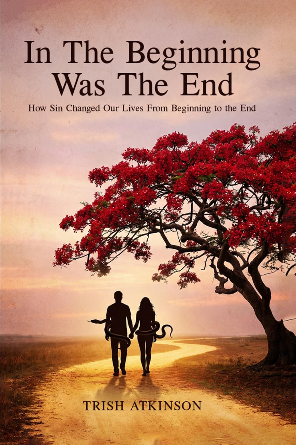In the BEGINNING Was The END: How Sin Changed Our Lives From The Beginning To The End