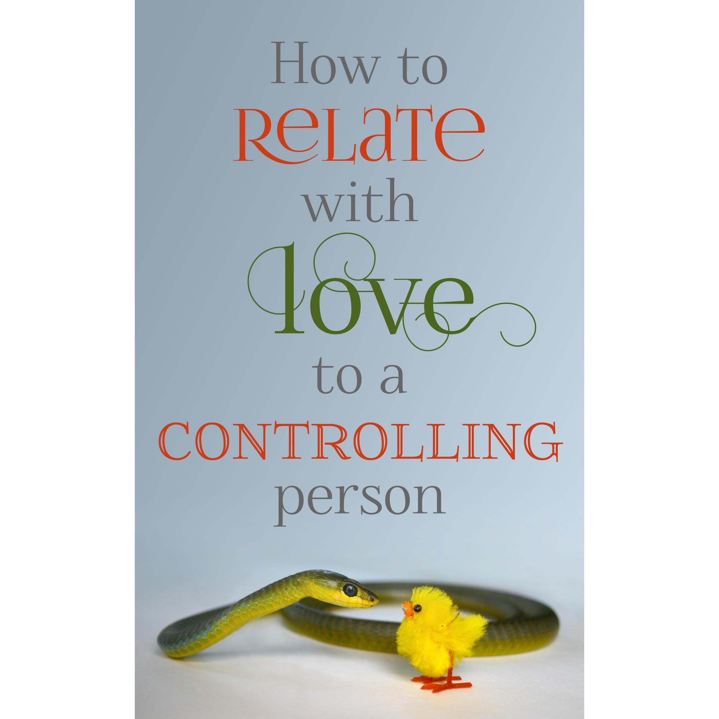 How to Relate with Love to a Controlling Person