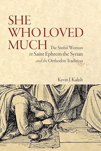 She Who Loved Much: The Sinful Woman in Saint Ephrem the Syrian and the Orthodox Tradition