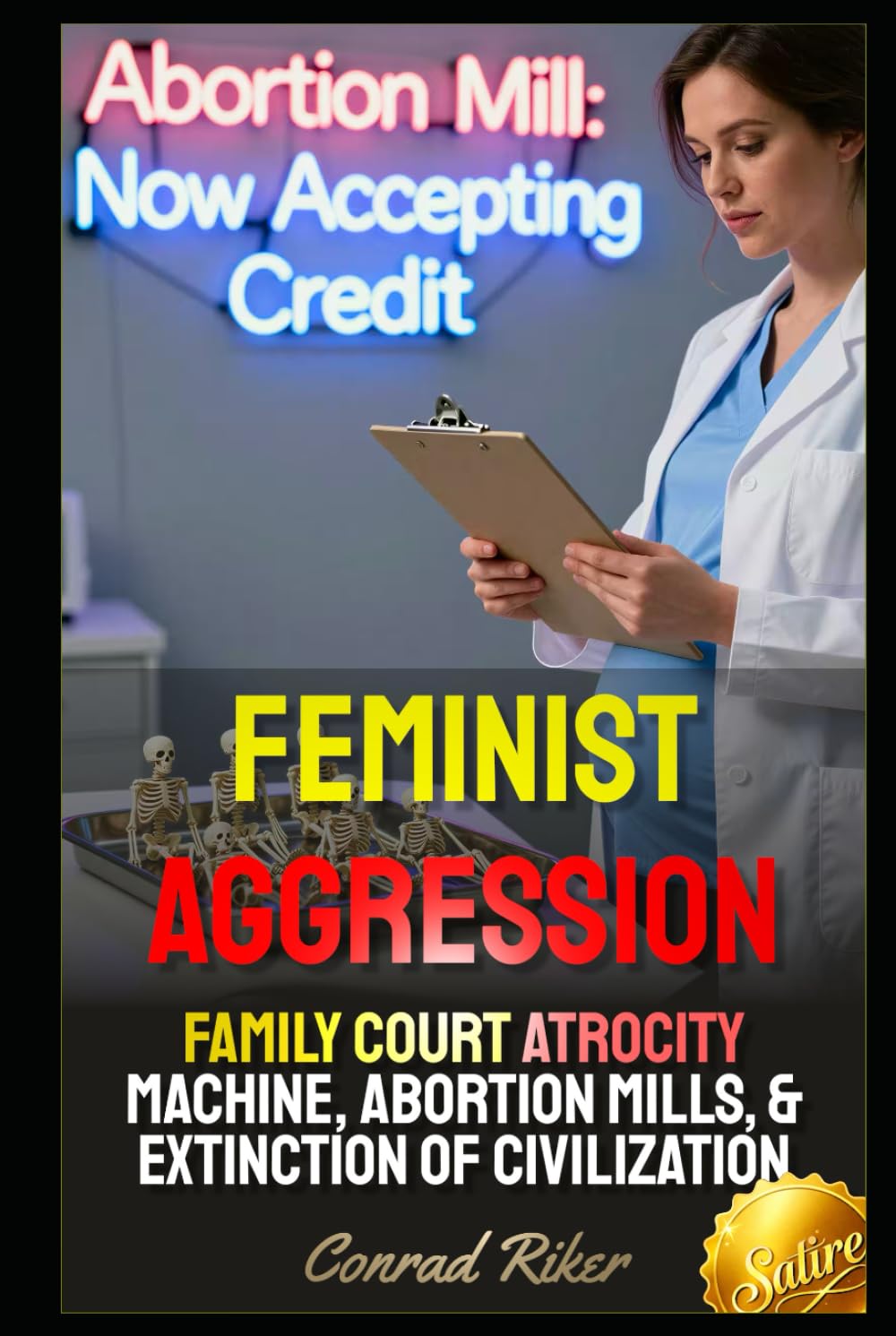 Feminist Aggression: Family Court Atrocity Machine, Abortion Mills, & Extinction Of Civilization (Redpilled Female Supremacy (satire))