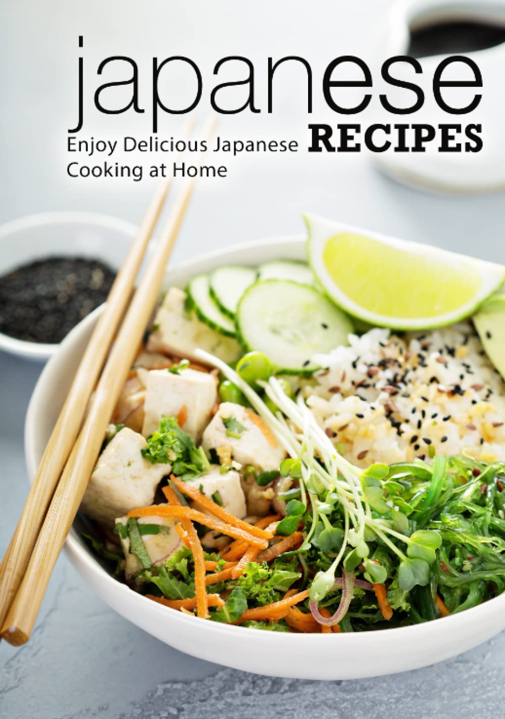 Japanese Recipes: Enjoy Delicious Japanese Cooking at Home