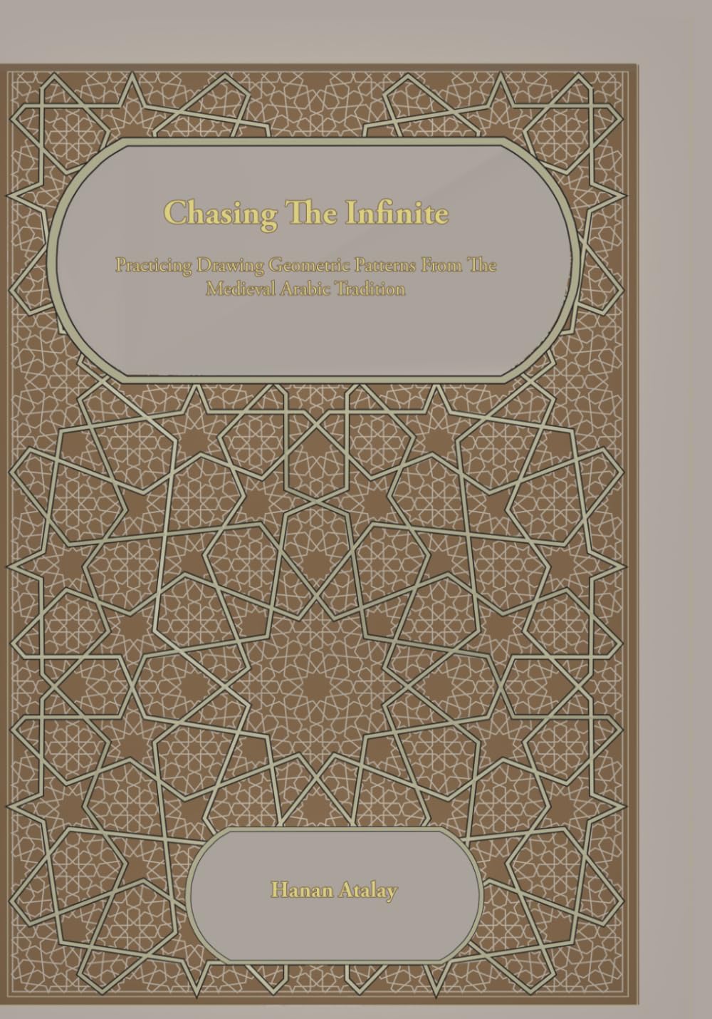 Chasing The Infinite: Practicing Drawing Geometric Patterns from the Medieval Arabic Tradition